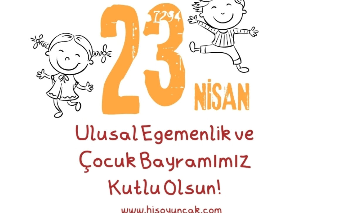 Ulusal Egemenlik ve Çocuk Bayramımız Kutlu Olsun!